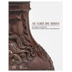 Au Gré Du Rhin - Les Grès Allemands Du Musée National De La Renaissance
