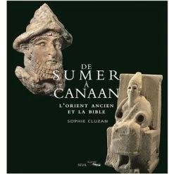 De Sumer à Canaan - L'Orient Ancien Et La Bible