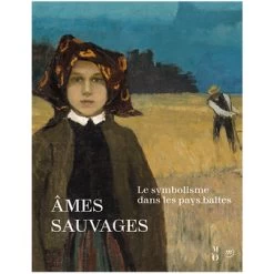 Âmes Sauvages. Le Symbolisme Dans Les Pays Baltes - Catalogue D'exposition