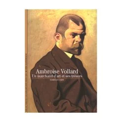 Ambroise Vollard - Un Marchand D'art Et Ses Trésors