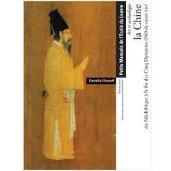 La Chine Du Néolithique à La Fin Des Cinq Dynasties (960 De Notre ère) - Petits Manuels De L'École Du Louvre