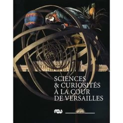 Catalogue De L'exposition Sciences Et Curiosités à La Cour De Versailles