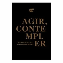 Agir, Contempler - Catalogue D'exposition