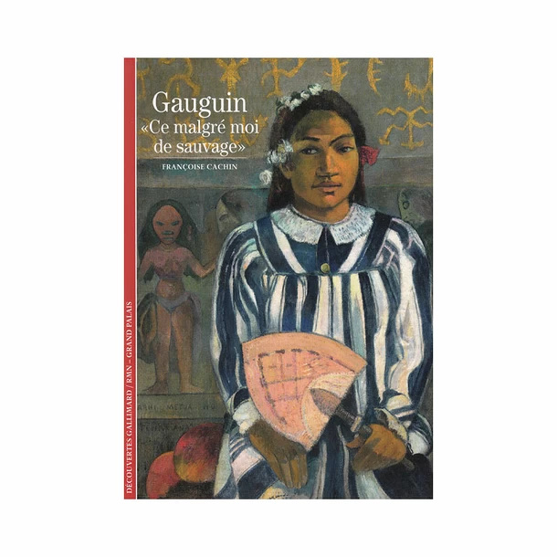 Gauguin. « Ce Malgré Moi De Sauvage » - Découvertes Gallimard (n° 49) 3 Gauguin. « Ce Malgré Moi De Sauvage » - Découvertes Gallimard (n° 49)