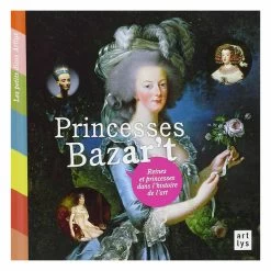 Princesses Bazar't - Reines Et Princesses Dans L'histoire De L'art