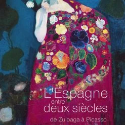 Catalogue D'exposition L'Espagne Entre Deux Siècles De Zuloaga à Picasso
