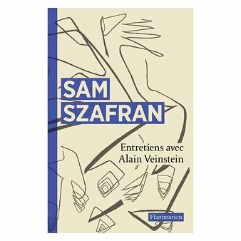 Sam Szafran. Entretiens Avec Alain Veinstein 3 Sam Szafran. Entretiens Avec Alain Veinstein