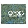 Oxydes. Couleurs Et Métaux - Catalogue D'exposition
